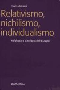 Relativismo, nichilismo, individualismo