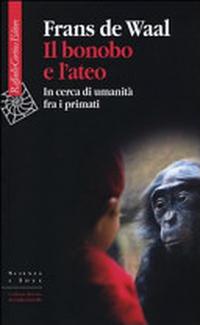 Il bonobo e l'ateo. In cerca di umanità fra i primati